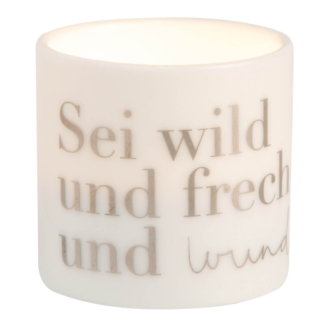 Helle Freude Teelichthalter sei wild und frech und wunderbar brennend